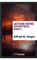Lecture-Notes on Physics. Part I.