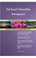 Risk Based Vulnerability Management A Complete Guide - 2019 Edition