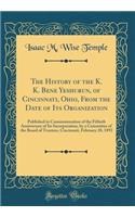 The History of the K. K. Bene Yeshurun, of Cincinnati, Ohio, from the Date of Its Organization: Published in Commemoration of the Fiftieth Anniversary of Its Incorporation, by a Committee of the Board of Trustees, Cincinnati, February 28, 1892