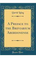 A Preface to the Breviarium Aberdonense (Classic Reprint)