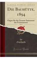 Die BauhÃ¼tte, 1894, Vol. 37: Organ FÃ¼r Die Gesamt-Interessen Der Freimaurerei (Classic Reprint): Organ FÃ¼r Die Gesamt-Interessen Der Freimaurerei (Classic Reprint)