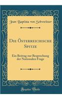 Die ï¿½sterreichische Spitze: Ein Beitrag Zur Besprechung Der Nationalen Frage (Classic Reprint)