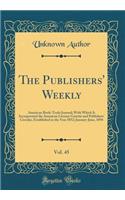 The Publishers' Weekly, Vol. 45: American Book-Trade Journal; With Which Is Incorporated the American Literary Gazette and Publishers' Circular, Established in the Year 1852; January-June, 1894 (Classic Reprint): American Book-Trade Journal; With Which Is Incorporated the American Literary Gazette and Publishers' Circular, Established in the Year 1852; Januar