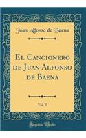 El Cancionero de Juan Alfonso de Baena, Vol. 2 (Classic Reprint)