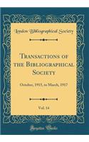 Transactions of the Bibliographical Society, Vol. 14: October, 1915, to March, 1917 (Classic Reprint)