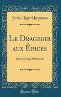 Le Drageoir aux Épices: Suivis de Pages Retrouvées (Classic Reprint)
