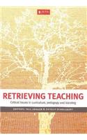 Retrieving teaching: Critical issues in curriculum, pedagogy and learning