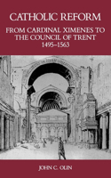 Catholic Reform from Cardinal Ximenes to the Council of Trent, 1495-1563: