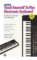 Alfred's Teach Yourself to Play Electronic Keyboard: Everything You Need to Know to Start Playing Now!