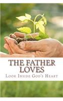 The Father Loves: Look Inside God's Heart