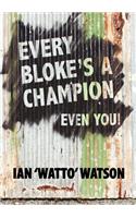 Every Bloke's a Champion... Even You!
