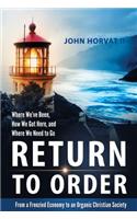 Return to Order: From a Frenzied Economy to an Organic Christian Society Where