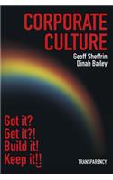 Corporate Culture: Corporate Culture: Got it? Get it?! Fix it! Keep it!!