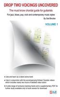Drop Two Voicings Uncovered Volume 1: The Must Know Chordal Book for Guitarists for Jazz, Blues, Pop Rock and Contemporary Guitarists