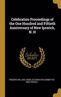 Celebration Proceedings of the One Hundred and Fiftieth Anniversary of New Ipswich, N. H