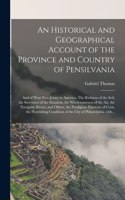 Historical and Geographical Account of the Province and Country of Pensilvania; and of West-New-Jersey in America. The Richness of the Soil, the Sweetness of the Situation, the Wholesomeness of the Air, the Navigable Rivers, and Others, The...