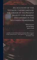 Account of the Voyages Undertaken by the Order of His Present Majesty for Making Discoveries in the Southern Hemisphere