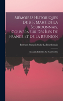 Mémoires Historiques De B. F. Mahé De La Bourdonnais, Gouverneur Des Îles De France Et De La Réunion