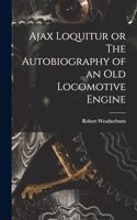 Ajax Loquitur or The Autobiography of an Old Locomotive Engine