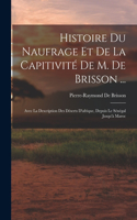 Histoire Du Naufrage Et De La Capitivité De M. De Brisson ...
