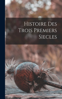 Histoire Des Trois Premiers Siecles