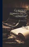 Quelques Femmes De La Réforme: Recueil Biographique