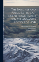 Speeches and Public Letters of Joseph Howe. (Based Upon Mr. Annand's Edition of 1858)