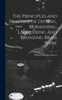 Principles and Practice of Dipping, Burnishing, Lacquering and Bronzing Brass Ware
