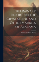 Preliminary Report on the Crystalline and Other Marbles of Alabama