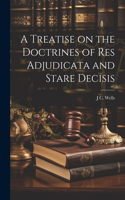 Treatise on the Doctrines of res Adjudicata and Stare Decisis