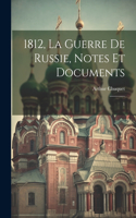 1812, la guerre de Russie, notes et documents