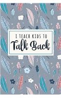 I Teach Kids To Talk Back