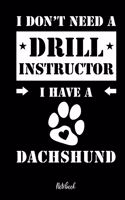 I don't need a Drill Instructor I have a Dachshund Notebook