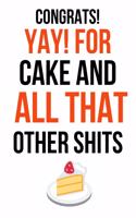 Congrats! Yay! For Cake And All That Other Shits: Funny Gag Journal / Notebook / Notepad / Diary (Alternative Wedding Card) (Lined, 6 x 9)