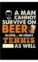 A Man Cannot Survive On Beer Alone He Needs Tennis As Well