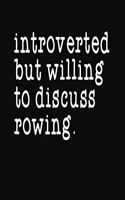 Introverted But Willing To Discuss Rowing: College Ruled Composition Notebook