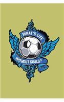 What's Life Without Goals: With a matte, full-color soft cover, this lined journal is the ideal size 6x9 inch, 54 pages cream colored pages . It makes an excellent gift as wel