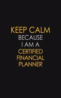 Keep Calm Because I Am A Certified Financial Planner