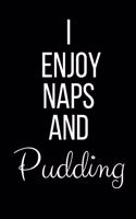 I Enjoy Naps And Pudding