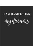 I Am Manifesting My Dreams