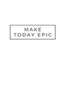 Make Today Epic