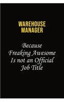 Warehouse Manager Because Freaking Awesome Is Not An Official Job Title