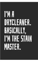 I'm A Drycleaner. Basically, I'm The Stain Master: Blank Lined Notebook