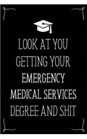 Look At You Getting Your Emergency Medical Services Degree And Shit: Funny Blank Notebook for Degree Holder or Graduate