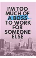 Too Much Of A Boss Journal