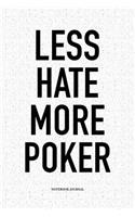 Less Hate More Poker: A 6x9 Inch Softcover Matte Blank Notebook Diary With 120 Lined Pages For Card Game Lovers