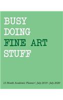 Busy Doing Fine Art Stuff: 13 Month Academic Planner July 2019 - July 2020
