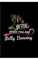 Life Is Better When You Are Belly Dancing