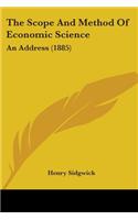 Scope And Method Of Economic Science: An Address (1885)