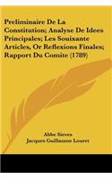 Preliminaire De La Constitution; Analyse De Idees Principales; Les Souixante Articles, Or Reflexions Finales; Rapport Du Comite (1789)
